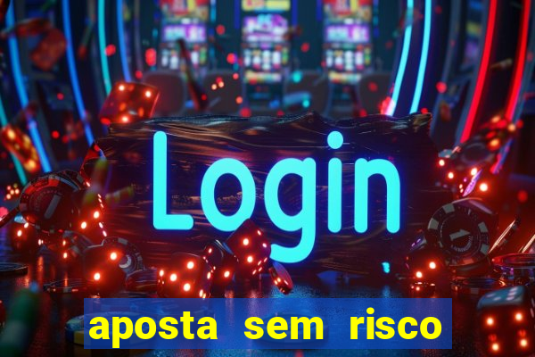 aposta sem risco bet 365